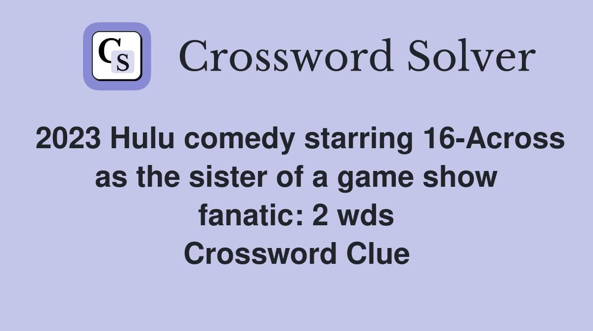 2023 Hulu comedy starring 16Across as the sister of a game show